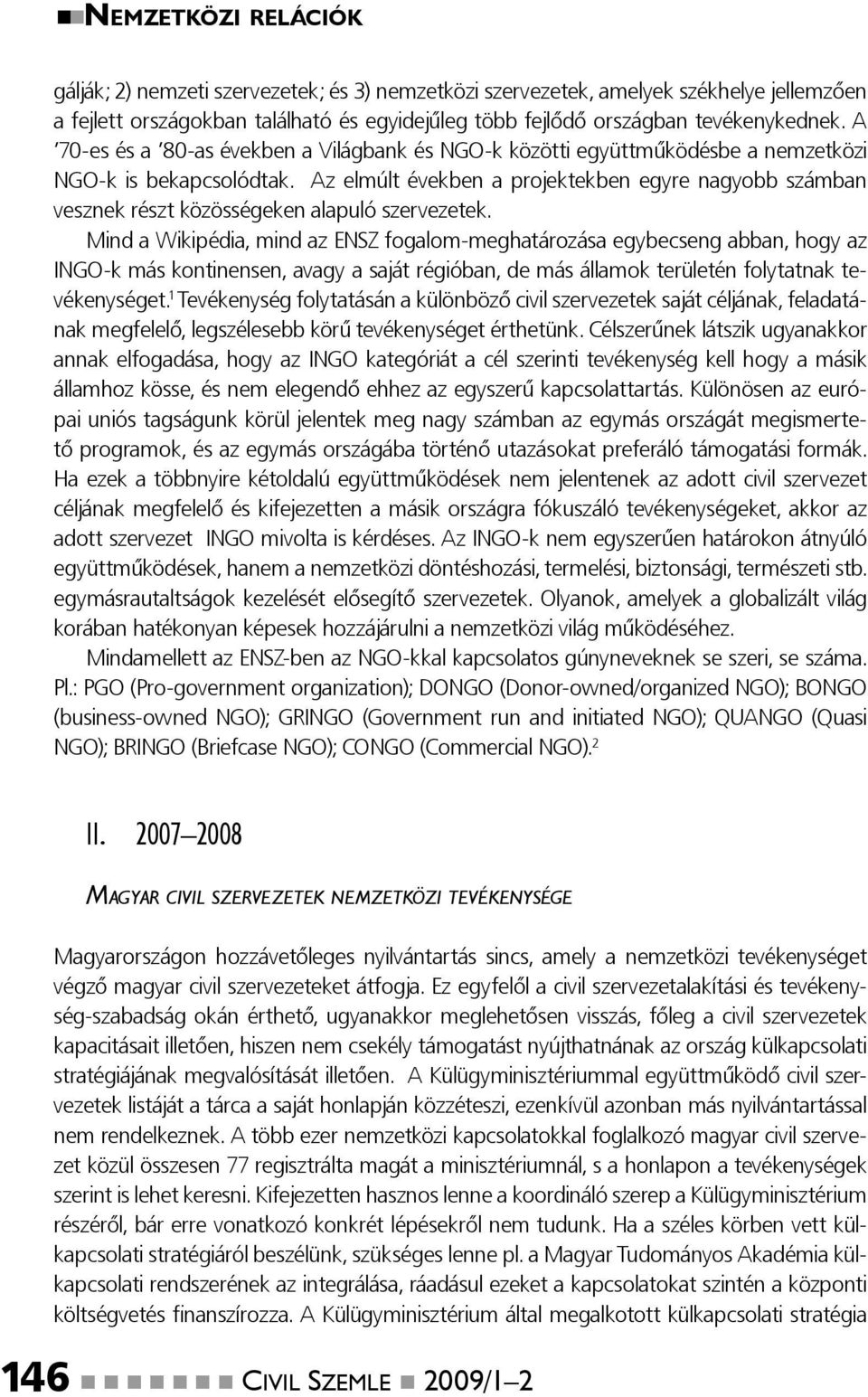 Az elmúlt években a projektekben egyre nagyobb számban vesznek részt közösségeken alapuló szervezetek.