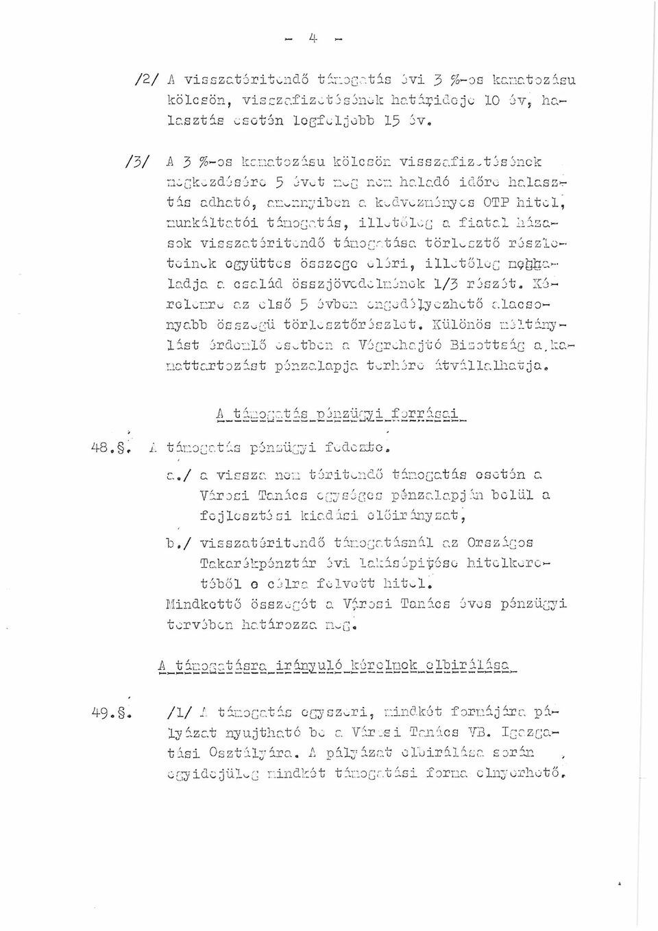 haladó időre halasztás adható, ar^nnyiben a kedveznél^ es OTP hitel, nunkiltatói tinogatis, illetőleg a fiatal hízások visszatéritendő t irogat isa törlesztő részleteinek együttes összege eléri,