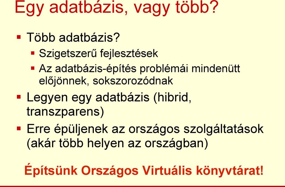 előjönnek, sokszorozódnak Legyen egy adatbázis (hibrid, transzparens)