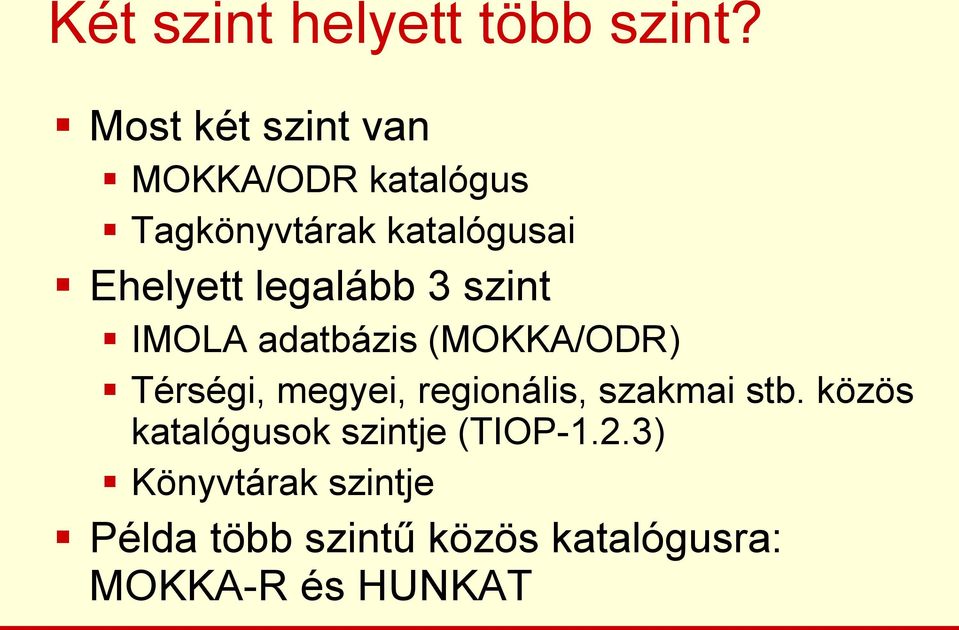 legalább 3 szint IMOLA adatbázis (MOKKA/ODR) Térségi, megyei, regionális,