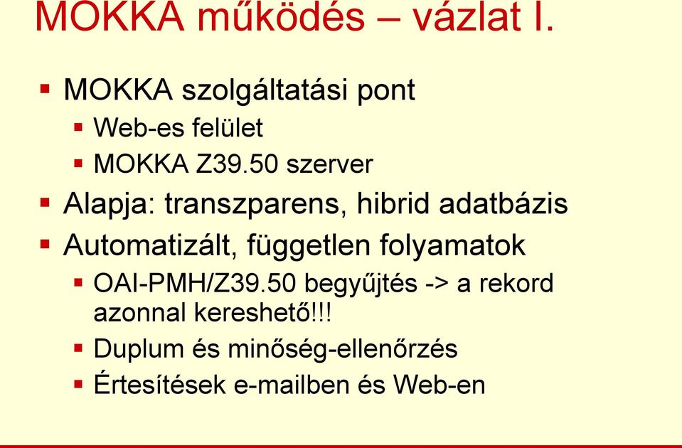 50 szerver Alapja: transzparens, hibrid adatbázis Automatizált,