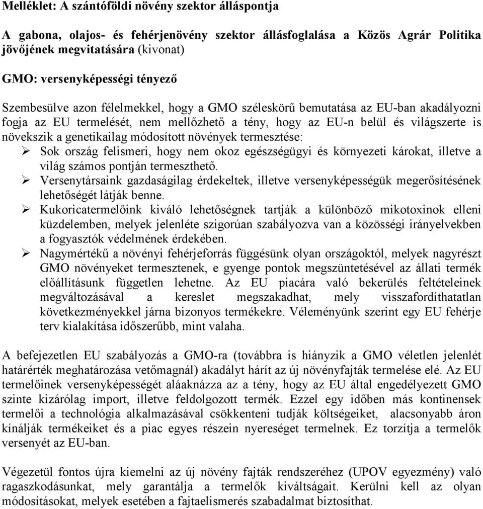 módosított növények termesztése: Sok ország felismeri, hogy nem okoz egészségügyi és környezeti károkat, illetve a világ számos pontján termeszthetı.