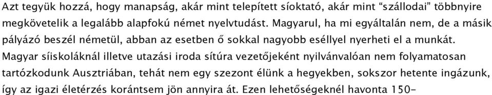 Magyarul, ha mi egyáltalán nem, de a másik pályázó beszél németül, abban az esetben ő sokkal nagyobb eséllyel nyerheti el a munkát.