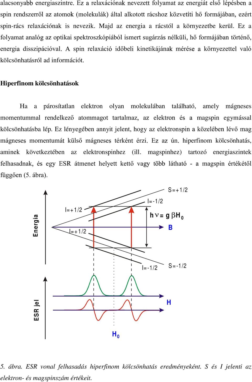 Ez a IRO\DPDÞ DQDOyè DÚ RSWLNDæ VSHNWURV]NySLiEyß²æ VPHUÞ VXJiU]ié QpON OLç K IRUPiMiEDÝ W UWpQ HQHUJLÛ GLVV]LSiFLyYDOÙëê VSLÝ UHOD[iFLì LGEHßEæ NLQHWLNiMiQDÜ PpUpVíîÛ N UQ\H]HWWHß YDOy