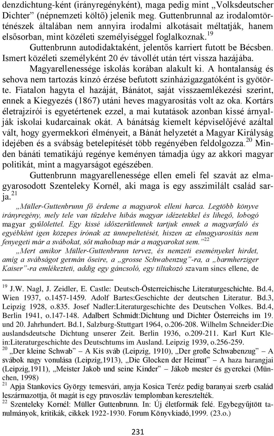 19 Guttenbrunn autodidaktaként, jelentős karriert futott be Bécsben. Ismert közéleti személyként 20 év távollét után tért vissza hazájába. Magyarellenessége iskolás korában alakult ki.