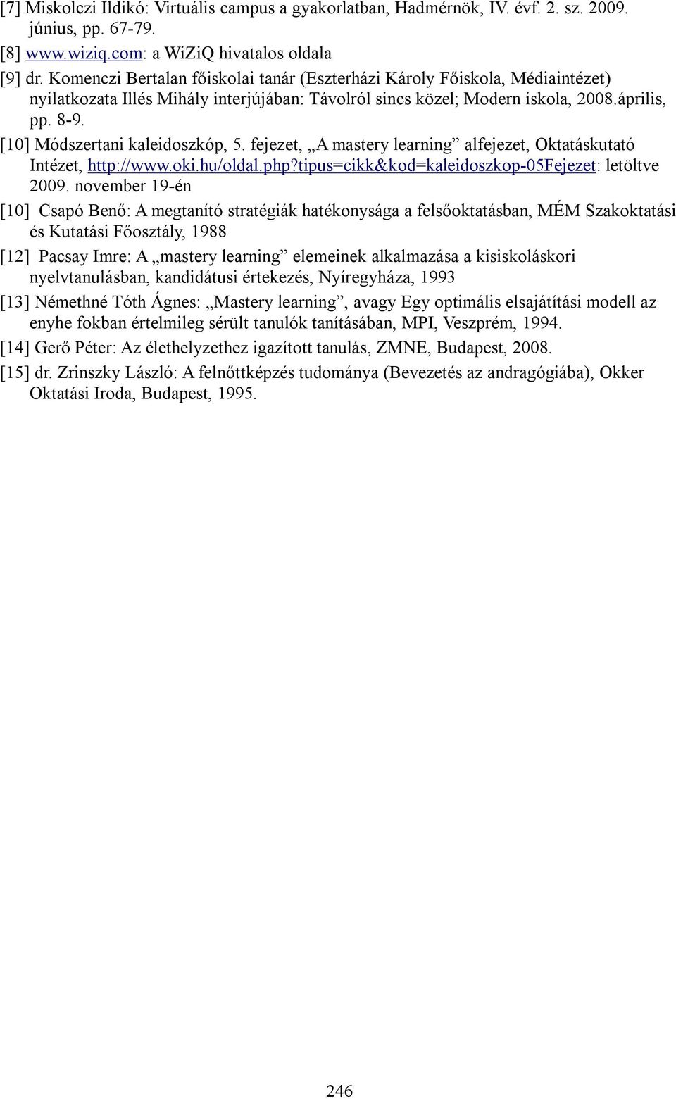 [10] Módszertani kaleidoszkóp, 5. fejezet, A mastery learning alfejezet, Oktatáskutató Intézet, http://www.oki.hu/oldal.php?tipus=cikk&kod=kaleidoszkop-05fejezet: letöltve 2009.