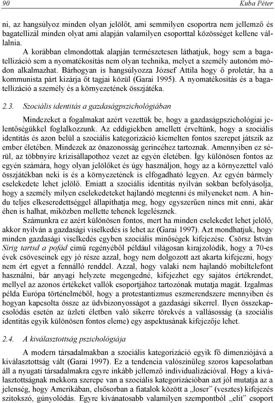 Bárhogyan is hangsúlyozza József Attila hogy ő proletár, ha a kommunista párt kizárja őt tagjai közül (Garai 1995). A nyomatékosítás és a bagatellizáció a személy és a környezetének összjátéka. 2.3.