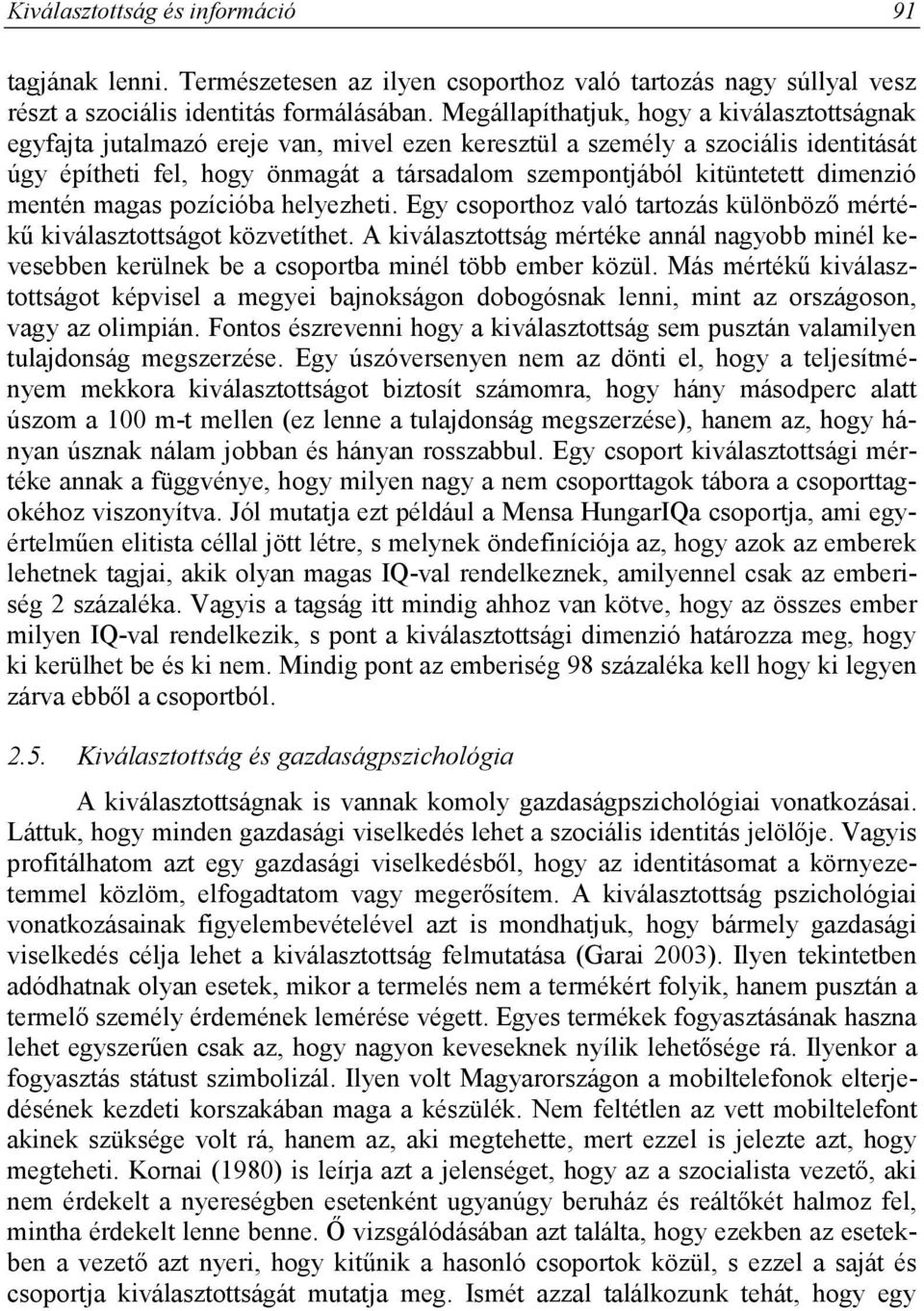 dimenzió mentén magas pozícióba helyezheti. Egy csoporthoz való tartozás különböző mértékű kiválasztottságot közvetíthet.