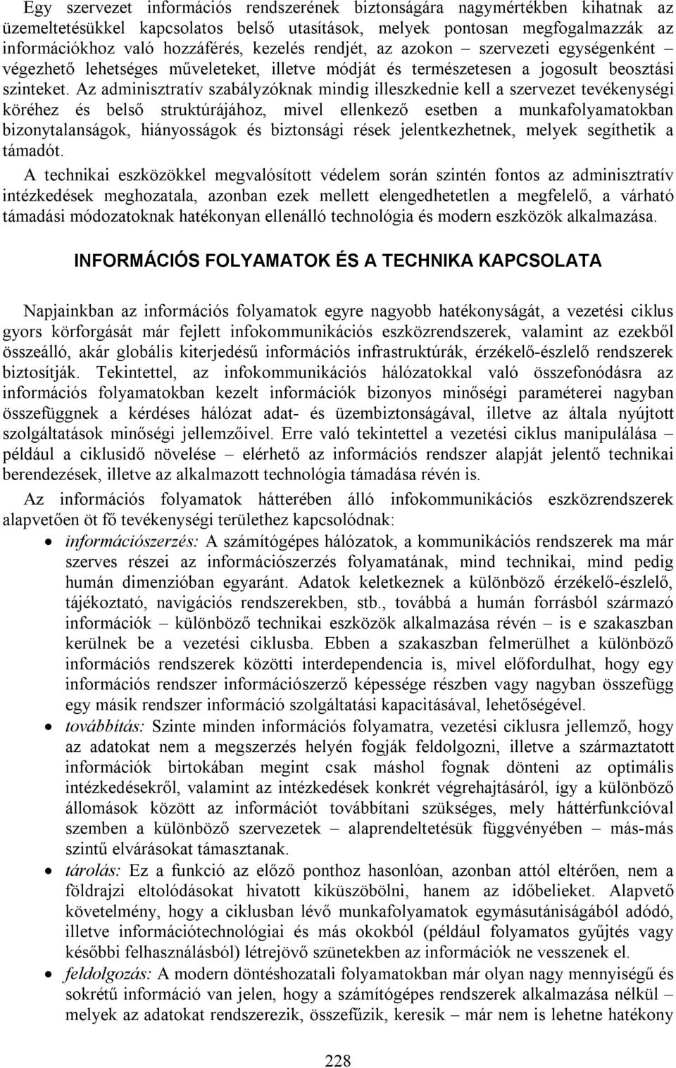 Az adminisztratív szabályzóknak mindig illeszkednie kell a szervezet tevékenységi köréhez és belső struktúrájához, mivel ellenkező esetben a munkafolyamatokban bizonytalanságok, hiányosságok és