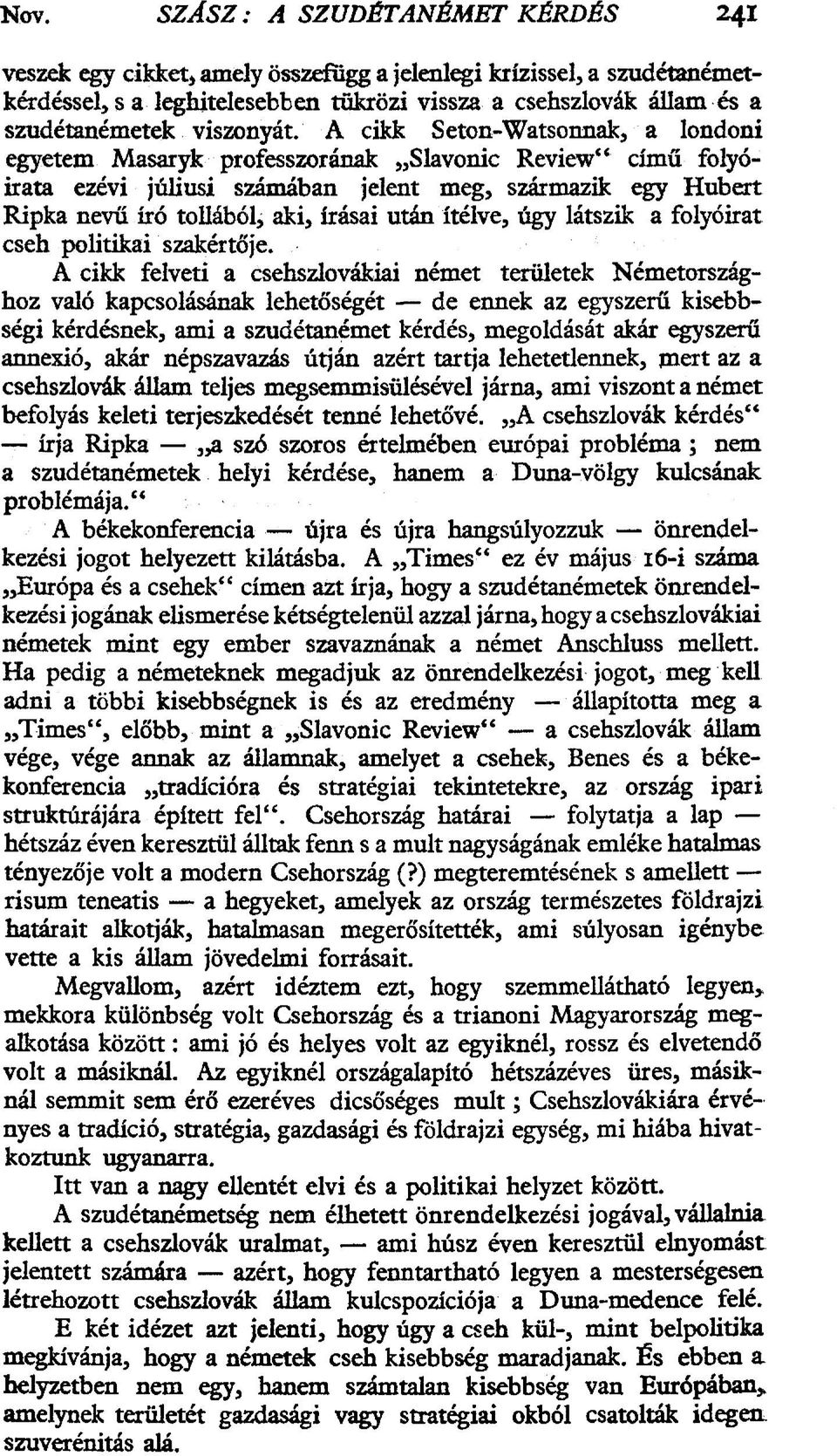 A cikk Seton-Watsonnak, a londoni egyetem Masaryk professzorának Slavonic Review" című folyóirata ezévi júliusi számában jelent meg, származik egy Hubert Ripka nevű író tollából, aki, írásai után