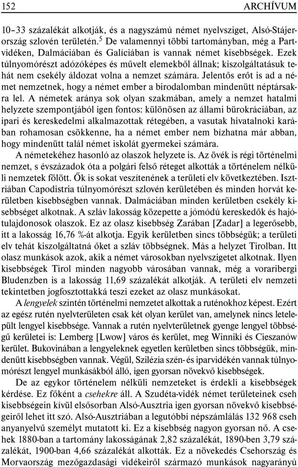 Ezek túlnyomórészt adózóképes és mûvelt elemekbõl állnak; kiszolgáltatásuk tehát nem csekély áldozat volna a nemzet számára.