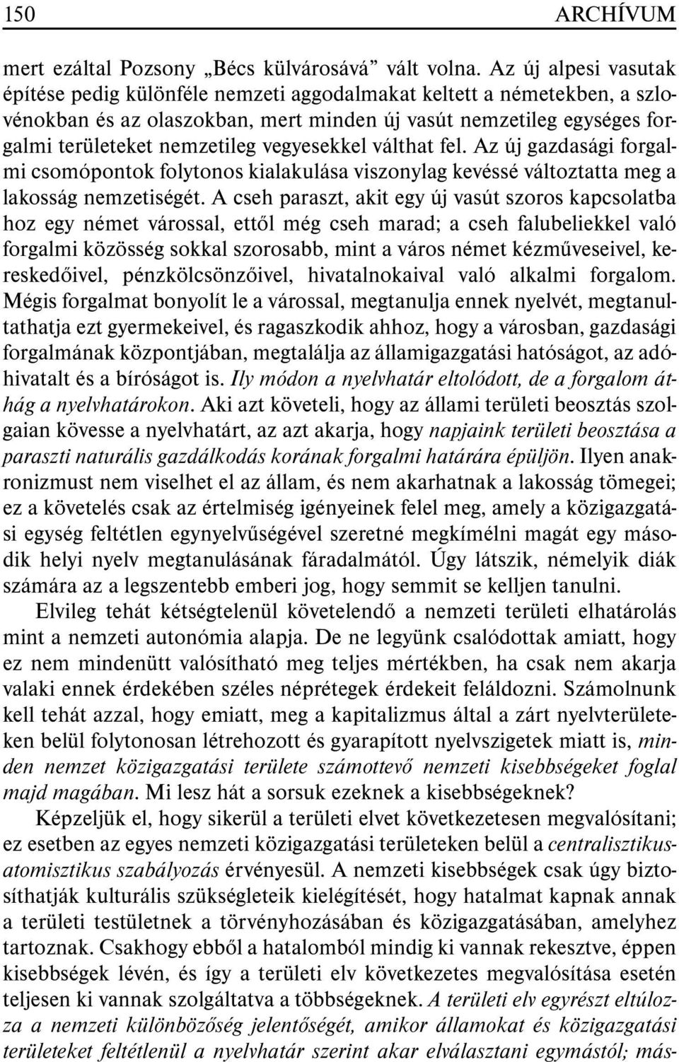 vegyesekkel válthat fel. Az új gazdasági forgalmi csomópontok folytonos kialakulása viszonylag kevéssé változtatta meg a lakosság nemzetiségét.