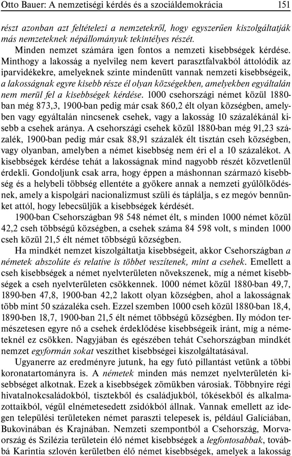 Minthogy a lakosság a nyelvileg nem kevert parasztfalvakból áttolódik az iparvidékekre, amelyeknek szinte mindenütt vannak nemzeti kisebbségeik, a lakosságnak egyre kisebb része él olyan községekben,