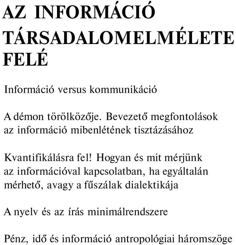 Hogyan és mit mérjünk az információval kapcsolatban, ha egyáltalán mérhető, avagy a