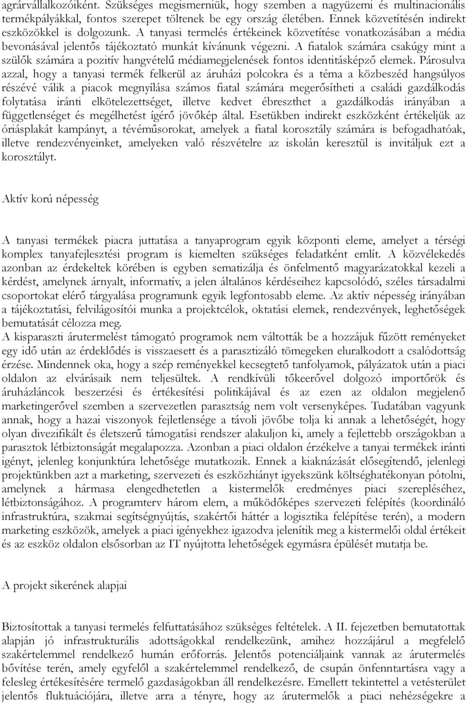 A fiatalok számára csakúgy mint a szülők számára a pozitív hangvételű médiamegjelenések fontos identitásképző elemek.