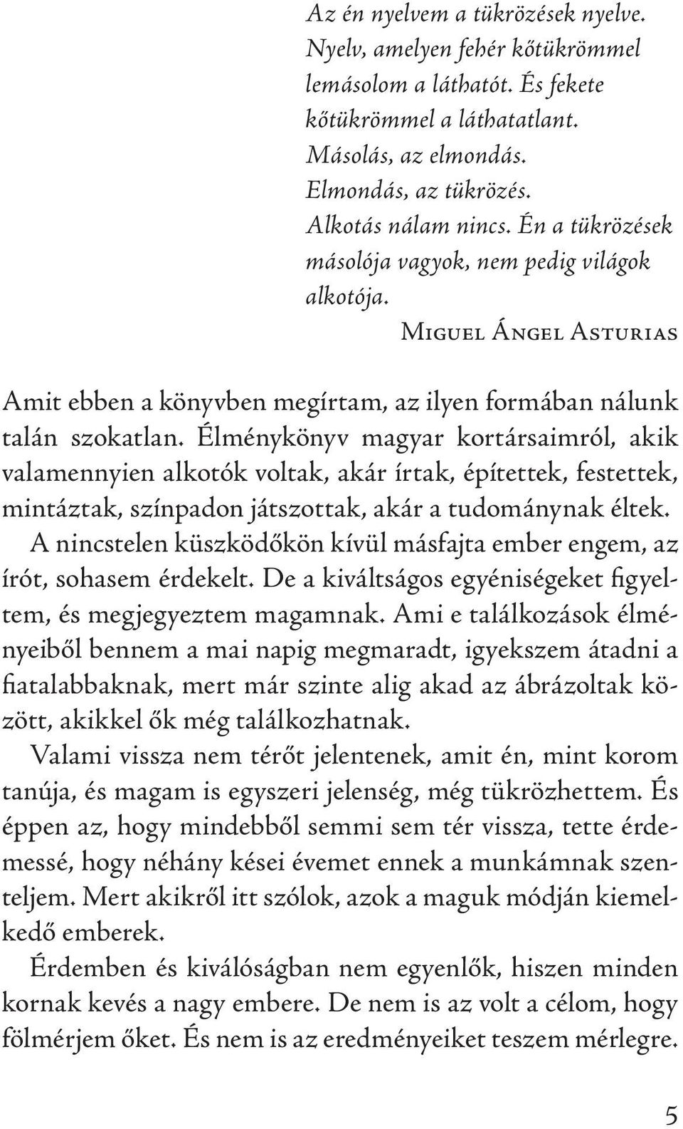 Élménykönyv magyar kortársaimról, akik valamennyien alkotók voltak, akár írtak, építettek, festettek, mintáztak, színpadon játszottak, akár a tudománynak éltek.