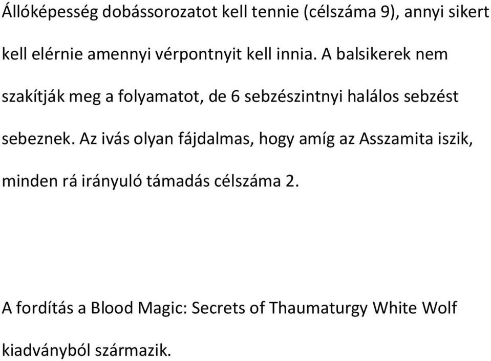 A balsikerek nem szakítják meg a folyamatot, de 6 sebzészintnyi halálos sebzést sebeznek.