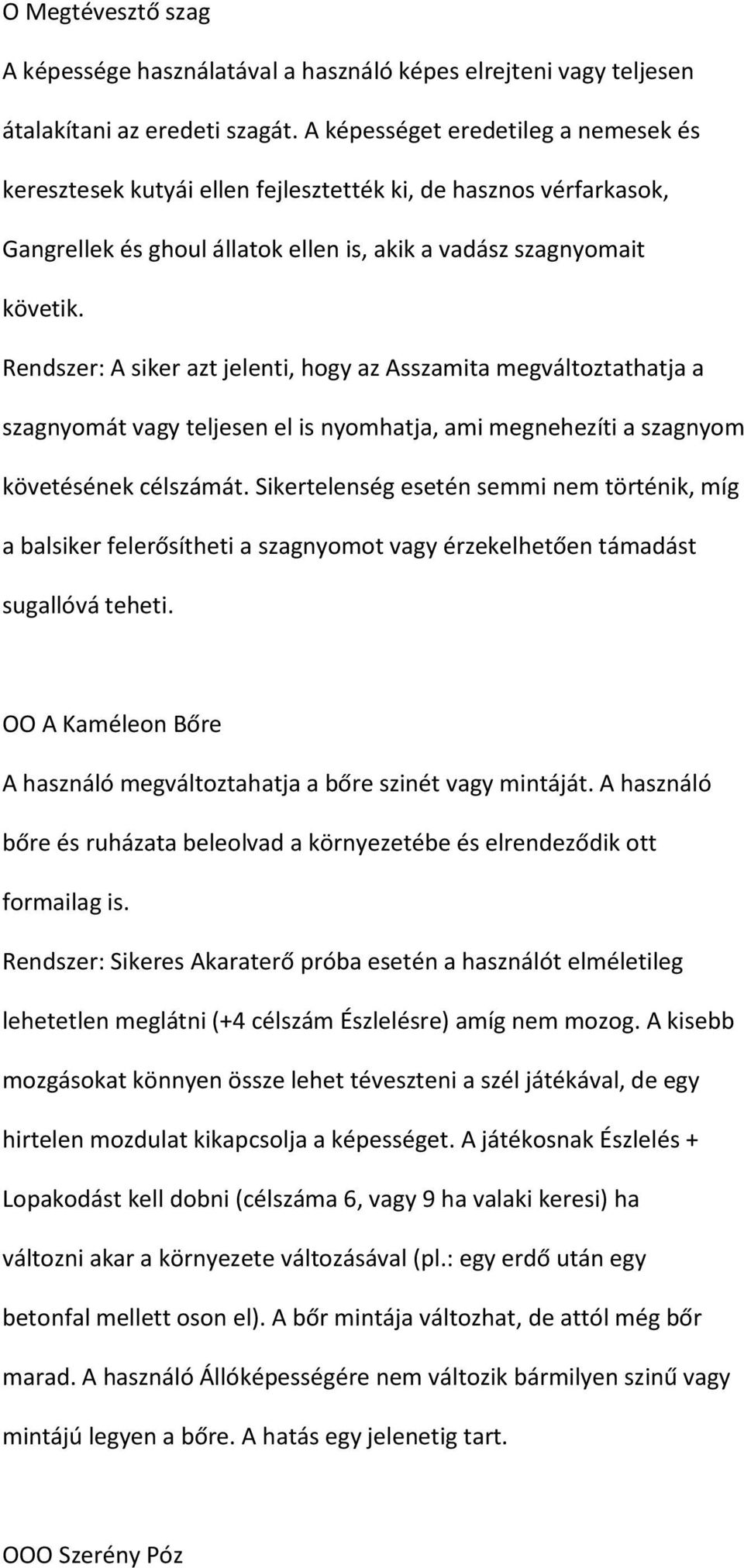 Rendszer: A siker azt jelenti, hogy az Asszamita megváltoztathatja a szagnyomát vagy teljesen el is nyomhatja, ami megnehezíti a szagnyom követésének célszámát.