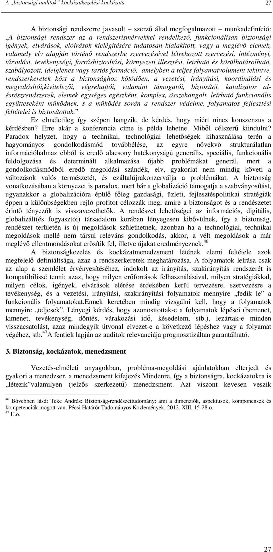 intézményi, társulási, tevékenységi, forrásbiztosítási, környezeti illesztési, leírható és körülhatárolható, szabályozott, ideiglenes vagy tartós formáció, amelyben a teljes folyamatvolument