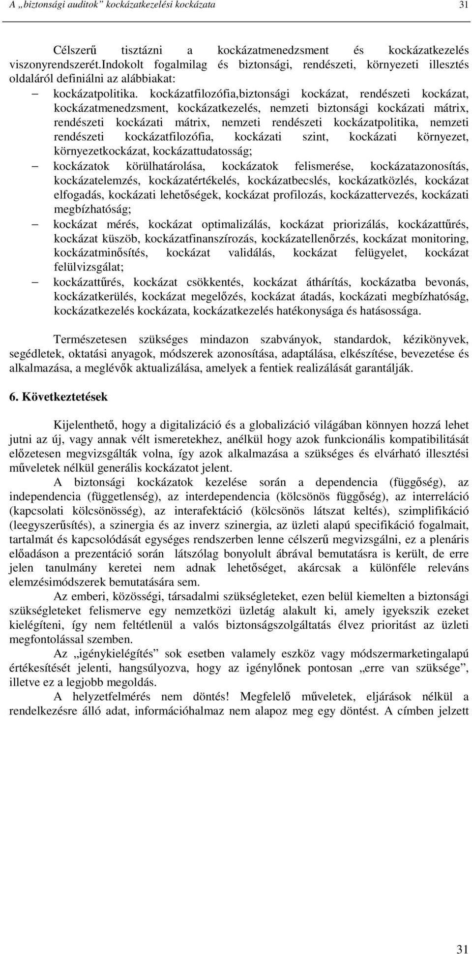 kockázatfilozófia,biztonsági kockázat, rendészeti kockázat, kockázatmenedzsment, kockázatkezelés, nemzeti biztonsági kockázati mátrix, rendészeti kockázati mátrix, nemzeti rendészeti