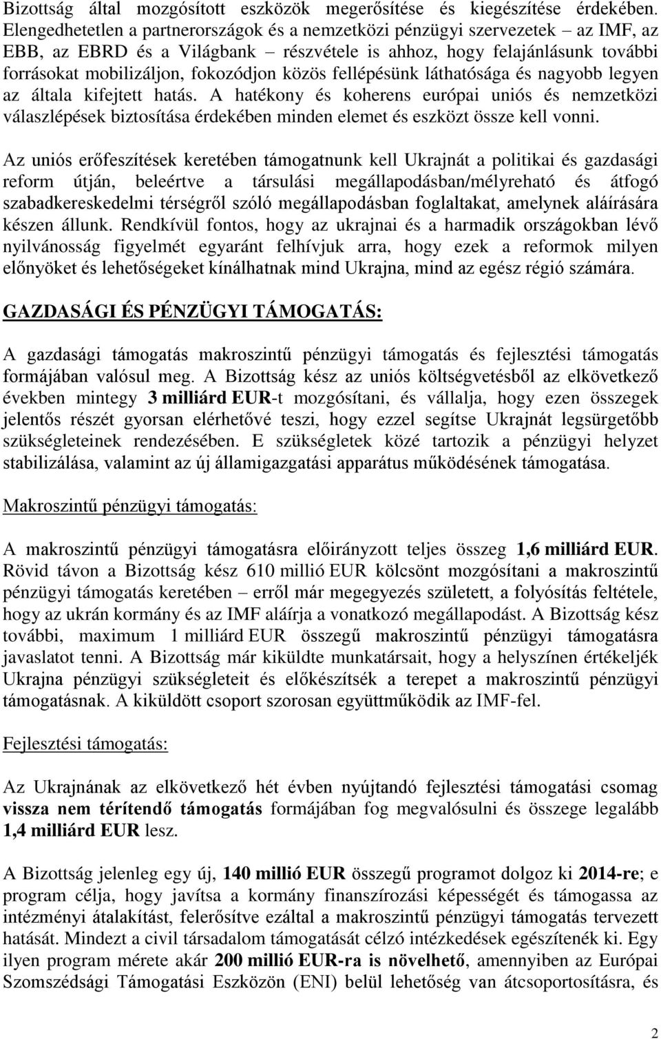 fellépésünk láthatósága és nagyobb legyen az általa kifejtett hatás. A hatékony és koherens európai uniós és nemzetközi válaszlépések biztosítása érdekében minden elemet és eszközt össze kell vonni.