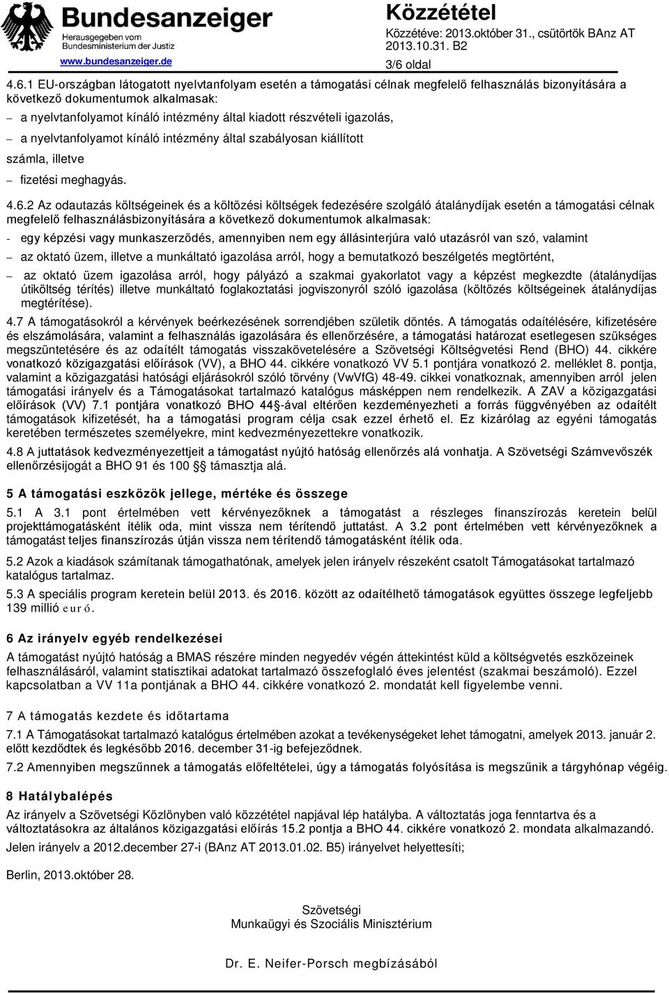 2 Az odautazás költségeinek és a költözési költségek fedezésére szolgáló átalánydíjak esetén a támogatási célnak megfelelő felhasználásbizonyítására a következő dokumentumok alkalmasak: - egy képzési