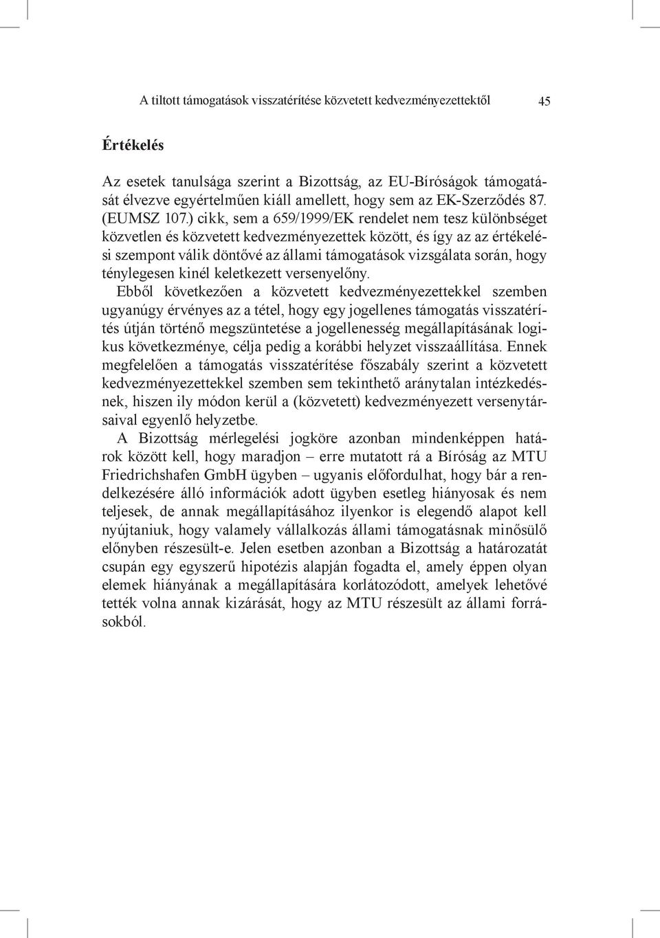 ) cikk, sem a 659/1999/EK rendelet nem tesz különbséget közvetlen és közvetett kedvezményezettek között, és így az az értékelési szempont válik döntővé az állami támogatások vizsgálata során, hogy