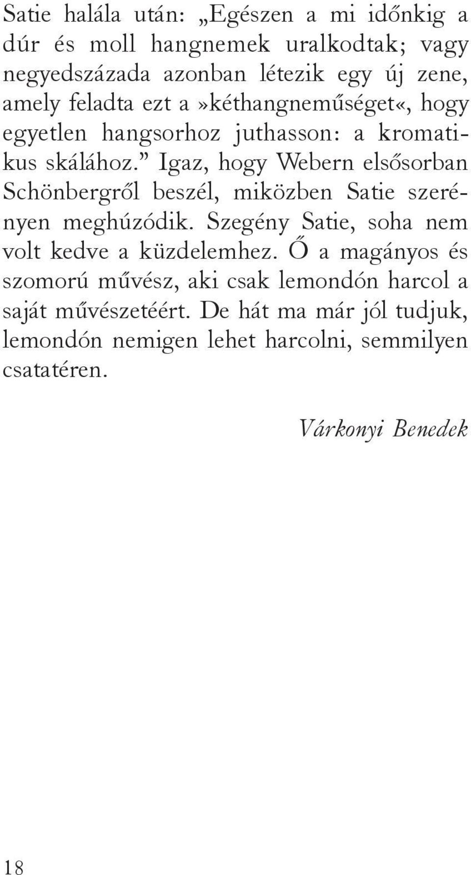 Igaz, hogy Webern elsősorban Schönbergről beszél, miközben Satie szerényen meghúzódik.