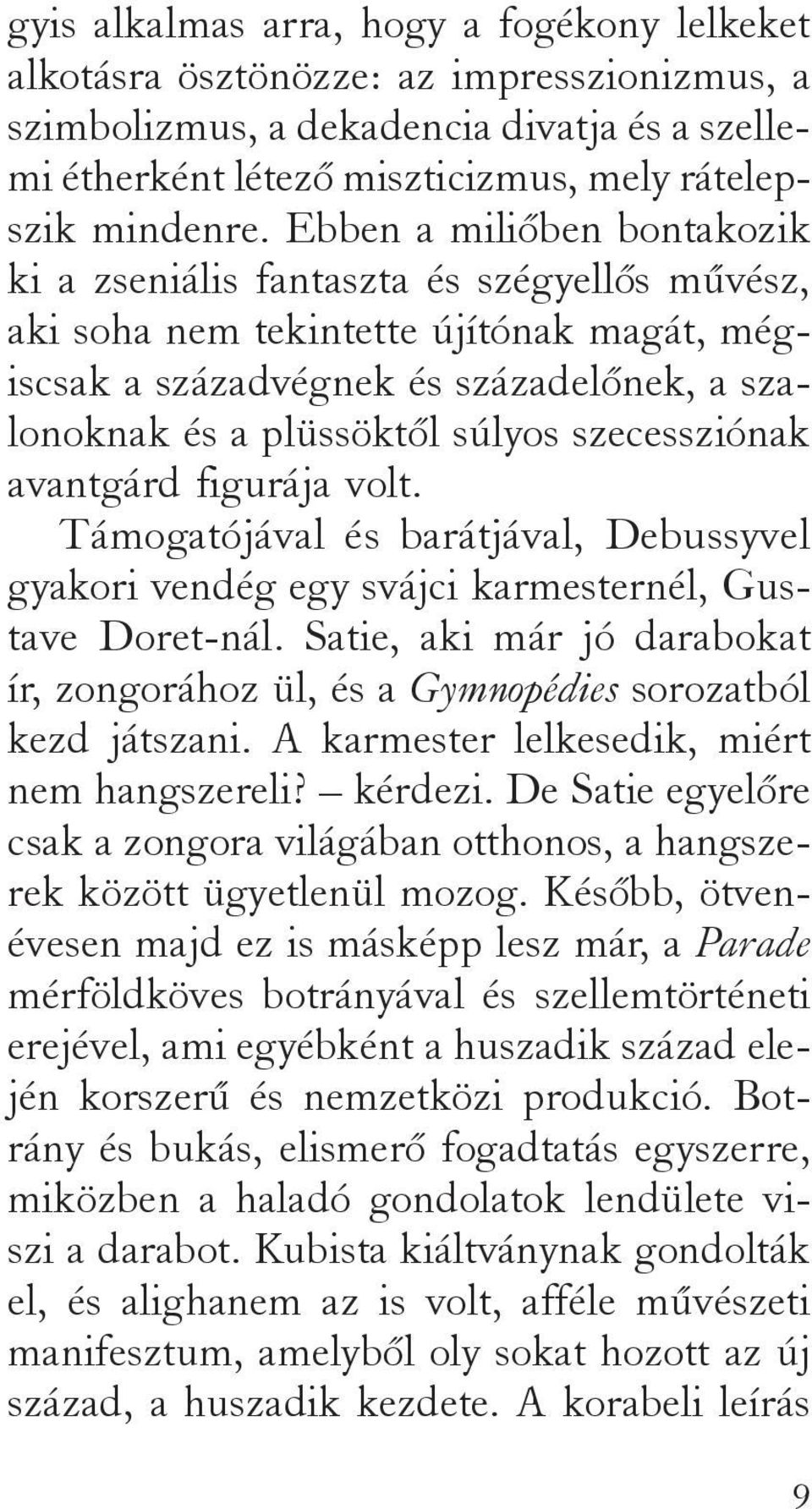 szecessziónak avantgárd figurája volt. Támogatójával és barátjával, Debussyvel gyakori vendég egy svájci karmesternél, Gustave Doret-nál.