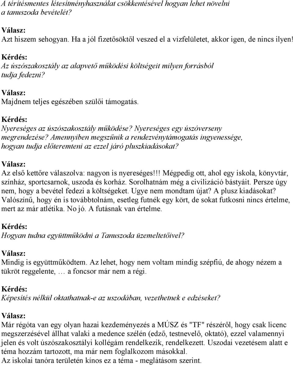 Nyereséges egy úszóverseny megrendezése? Amennyiben megszűnik a rendezvénytámogatás ingyenessége, hogyan tudja előteremteni az ezzel járó pluszkiadásokat?