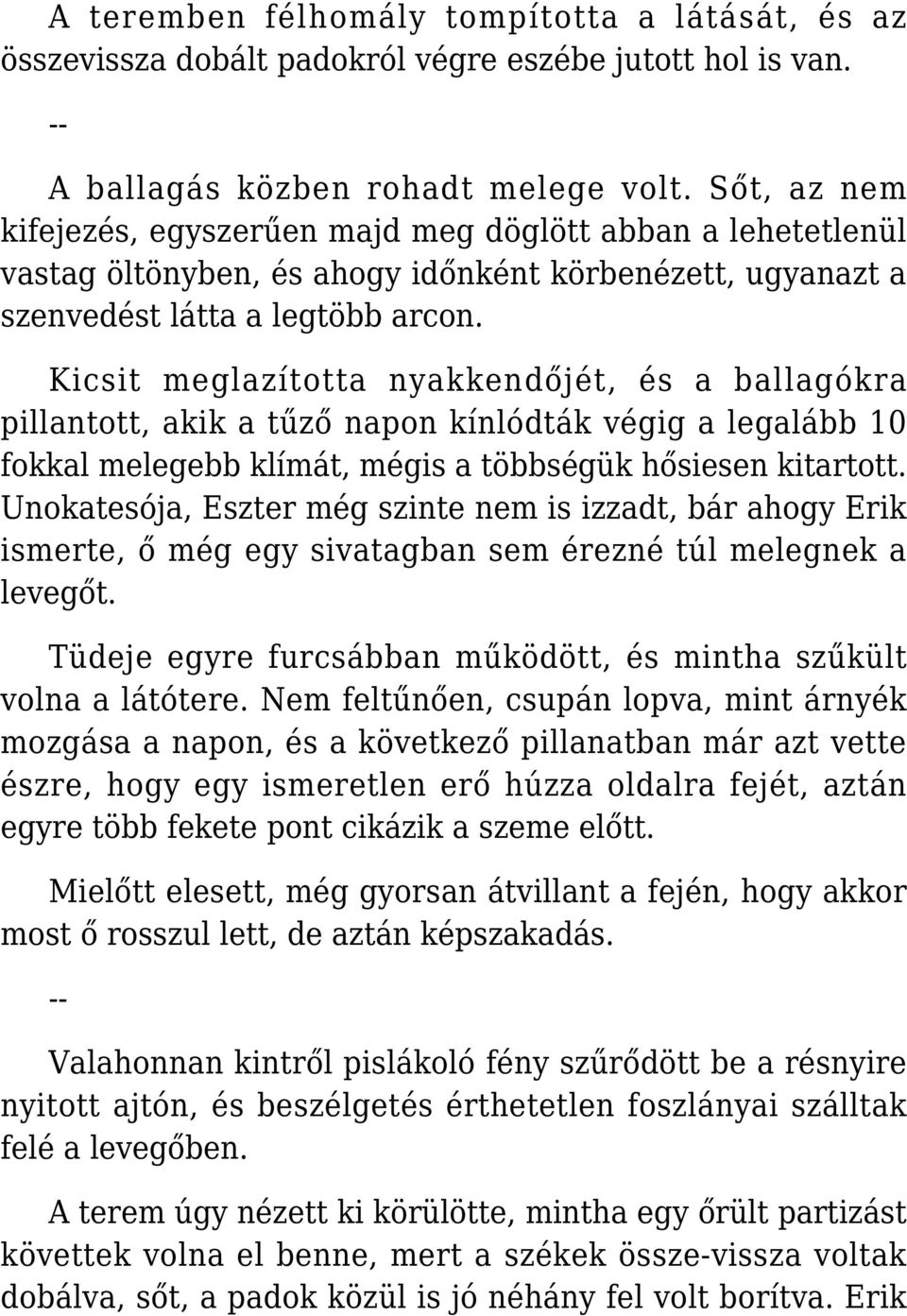 Kicsit meglazította nyakkendőjét, és a ballagókra pillantott, akik a tűző napon kínlódták végig a legalább 10 fokkal melegebb klímát, mégis a többségük hősiesen kitartott.