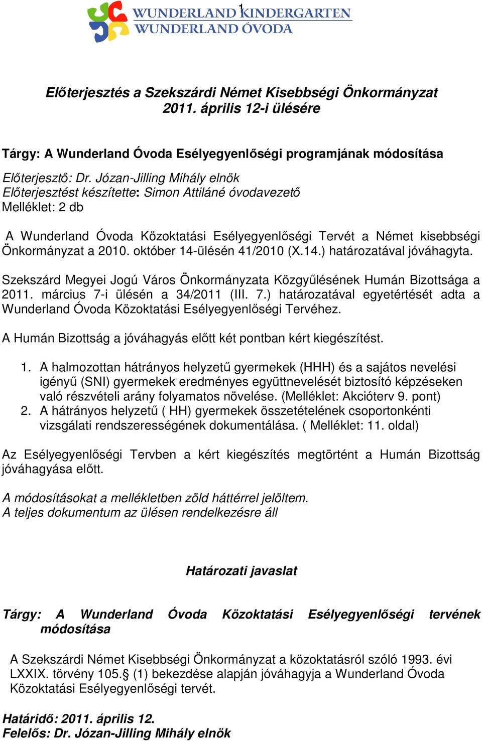 október 14-ülésén 41/2010 (X.14.) határozatával jóváhagyta. Szekszárd Megyei Jogú Város Önkormányzata Közgyőlésének Humán Bizottsága a 2011. március 7-