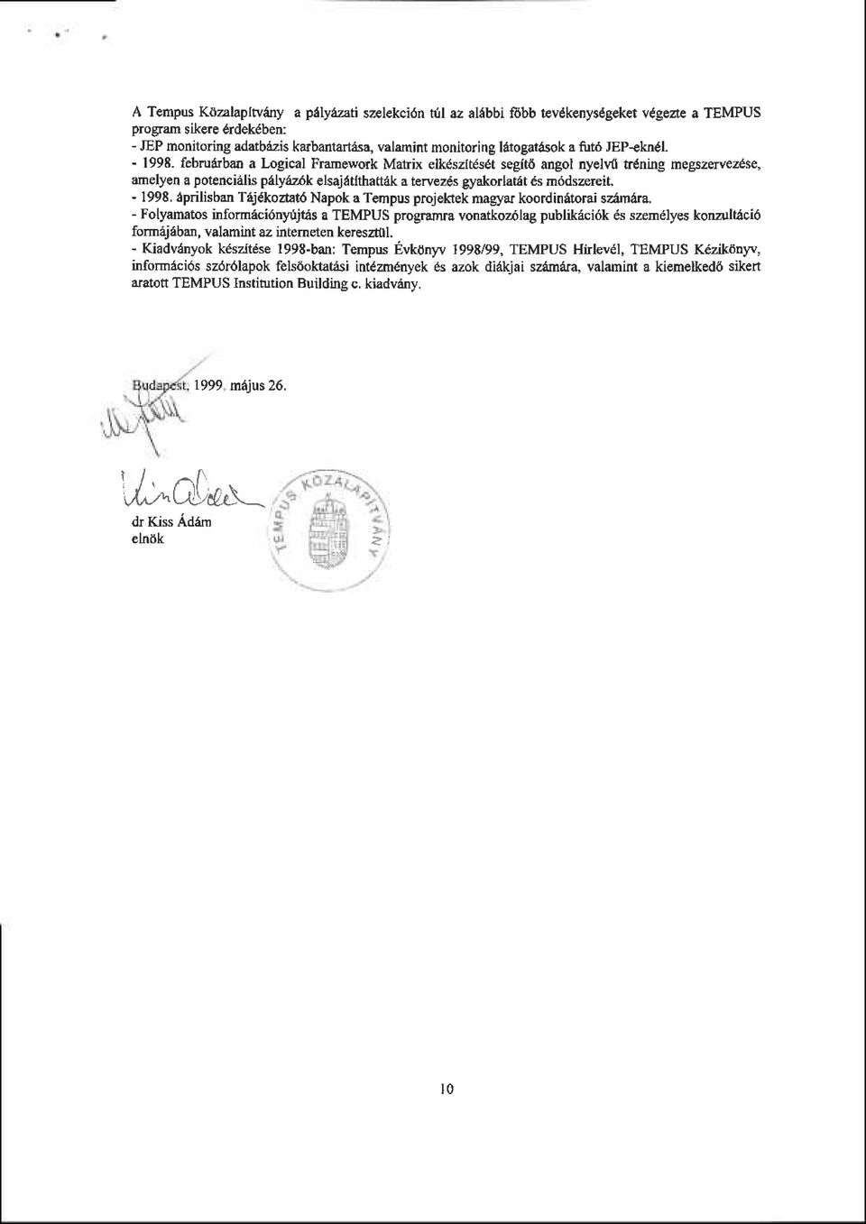 febru&ban a Logical Fmmework Mat x elkdszlt6sdt segltd angol nyelvll trdning megszervezdse, amelyen a potencielis prly6z6k elsajdtlthattdk a tervezds gyakorlatit 6s m6dszereit. - 1998.