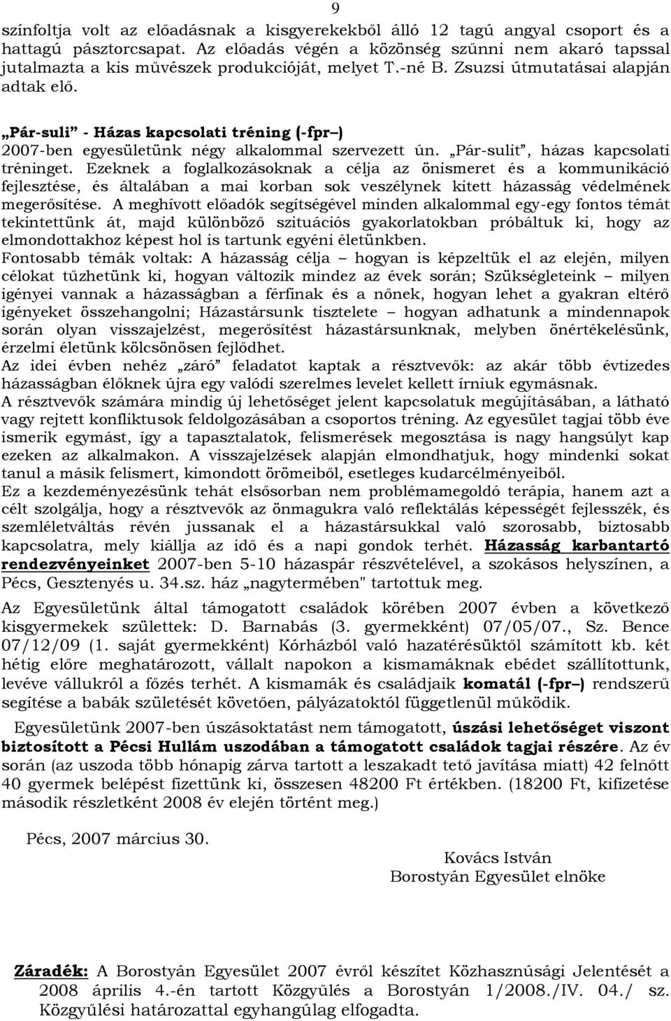 Pár-suli - Házas kapcsolati tréning (-fpr ) 2007-ben egyesületünk négy alkalommal szervezett ún. Pár-sulit, házas kapcsolati tréninget.