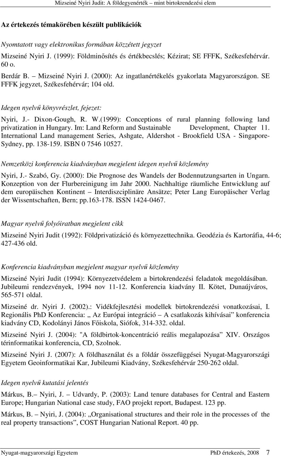 (1999): Conceptions of rural planning following land privatization in Hungary. Im: Land Reform and Sustainable Development, Chapter 11.