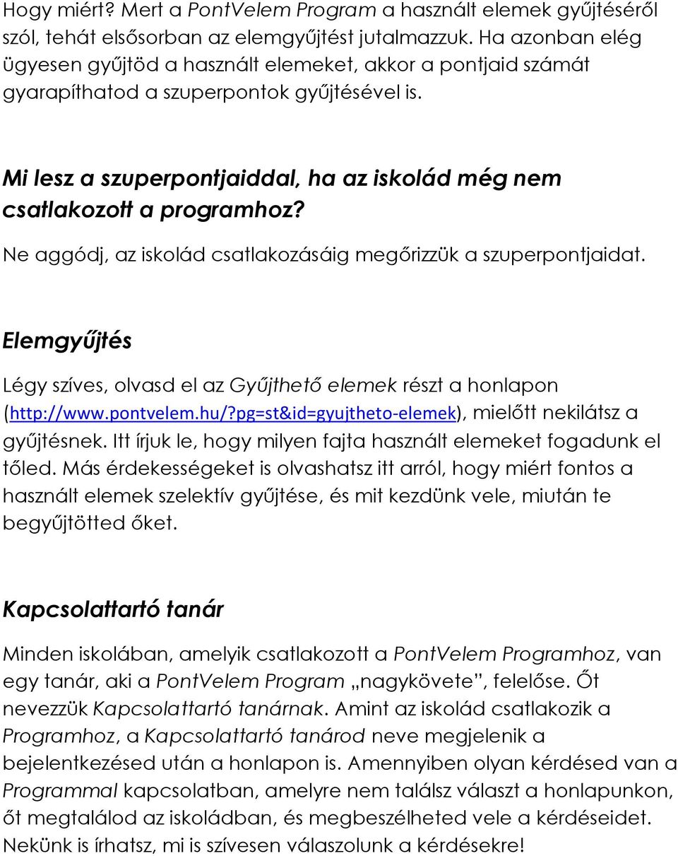 Ne aggódj, az iskolád csatlakozásáig megőrizzük a szuperpontjaidat. Elemgyűjtés Légy szíves, olvasd el az Gyűjthető elemek részt a honlapon (http://www.pontvelem.hu/?