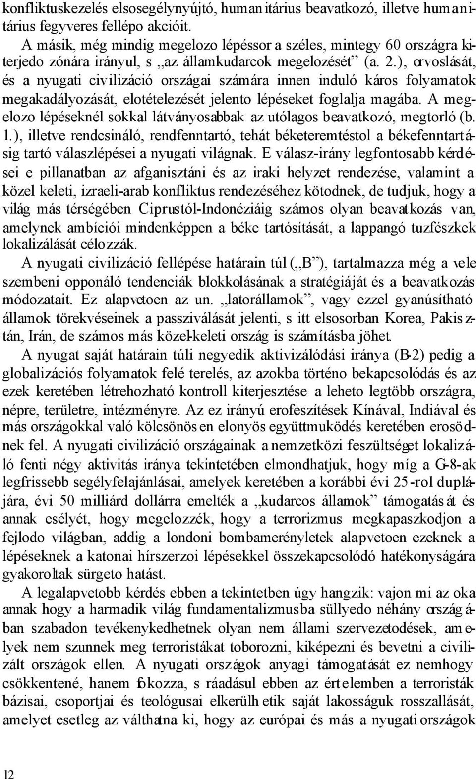 ), orvoslását, és a nyugati civilizáció országai számára innen induló káros folyamatok megakadályozását, elotételezését jelento lépéseket foglalja magába.