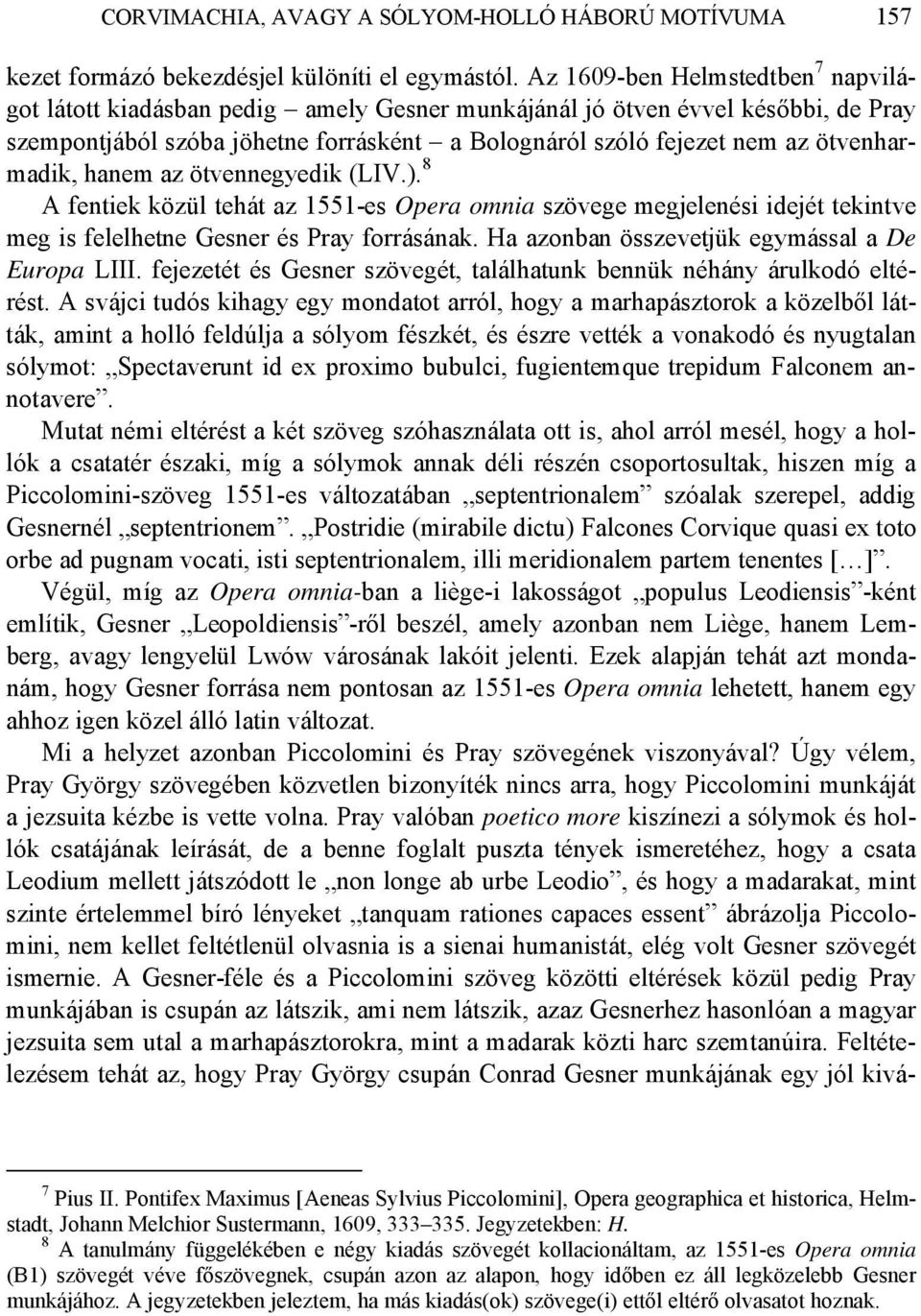 ötvenharmadik, hanem az ötvennegyedik (LIV.). 8 A fentiek közül tehát az 1551-es Opera omnia szövege megjelenési idejét tekintve meg is felelhetne Gesner és Pray forrásának.