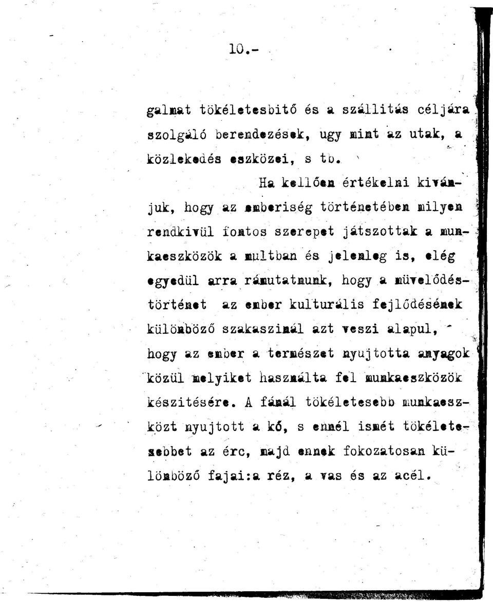 arra rámutatauak, hogy a müvelődéstörtéaet az ember kulturális fejlődésáaek külöaböző szakasziaál azt Teszi alapul, ' hogy az ember a természet ayujtotta aayagok