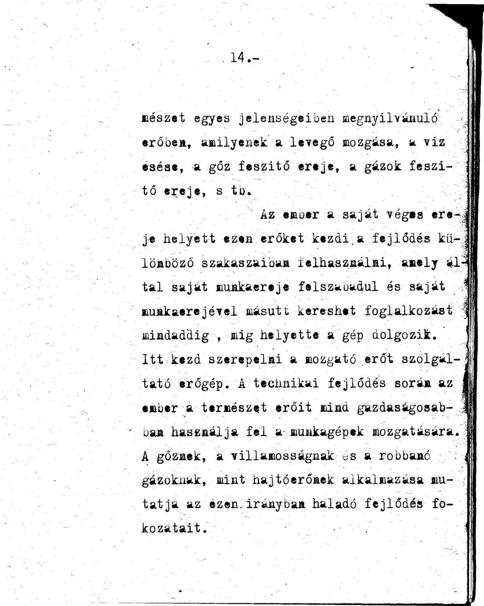 a fejlődés különböző szakaszaiban felhasználni, amely ál^ tal saját munkaereje felszabadul és saját muákaerejéyel másutt kereshet foglalkozást mindaddig,mlg helyette a gép