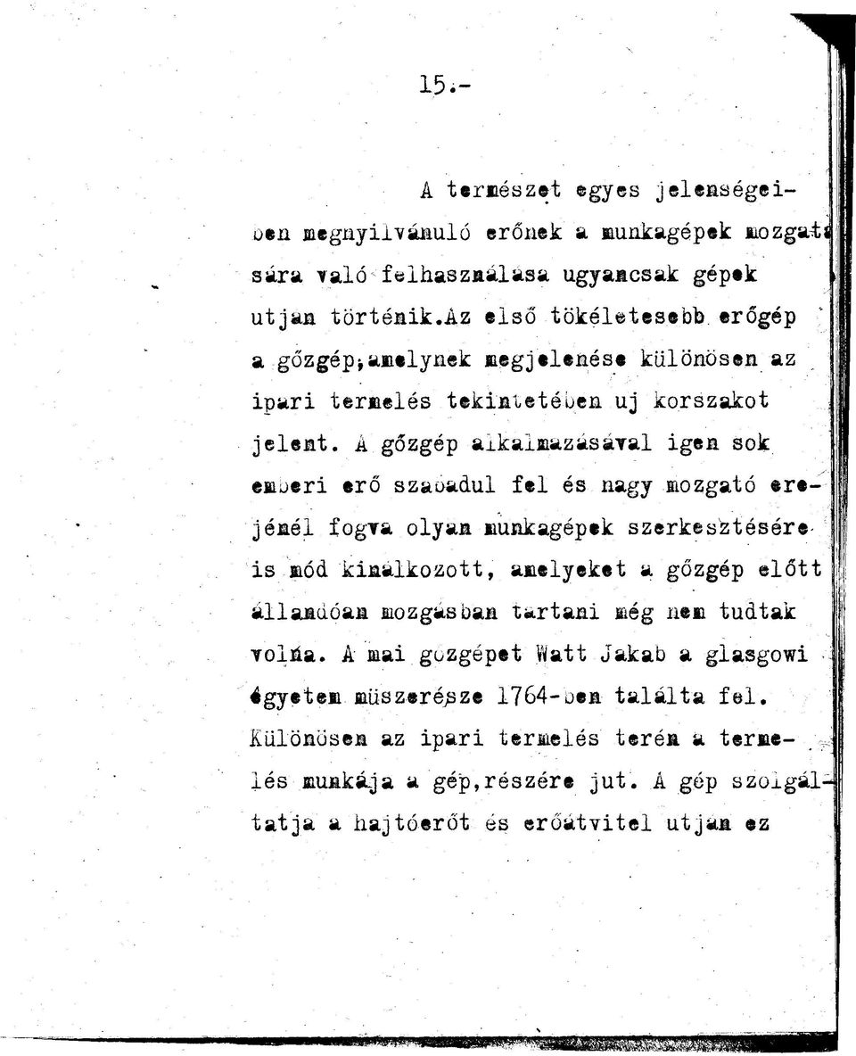 A gőzgép alkalmaza&aval igen sok emberi erő szat>adul fel és nagy mozgató eredénél fogra olyan munkagépek szerkes^téséreis mód kínálkozott, amelyeket a gőzgép előtt