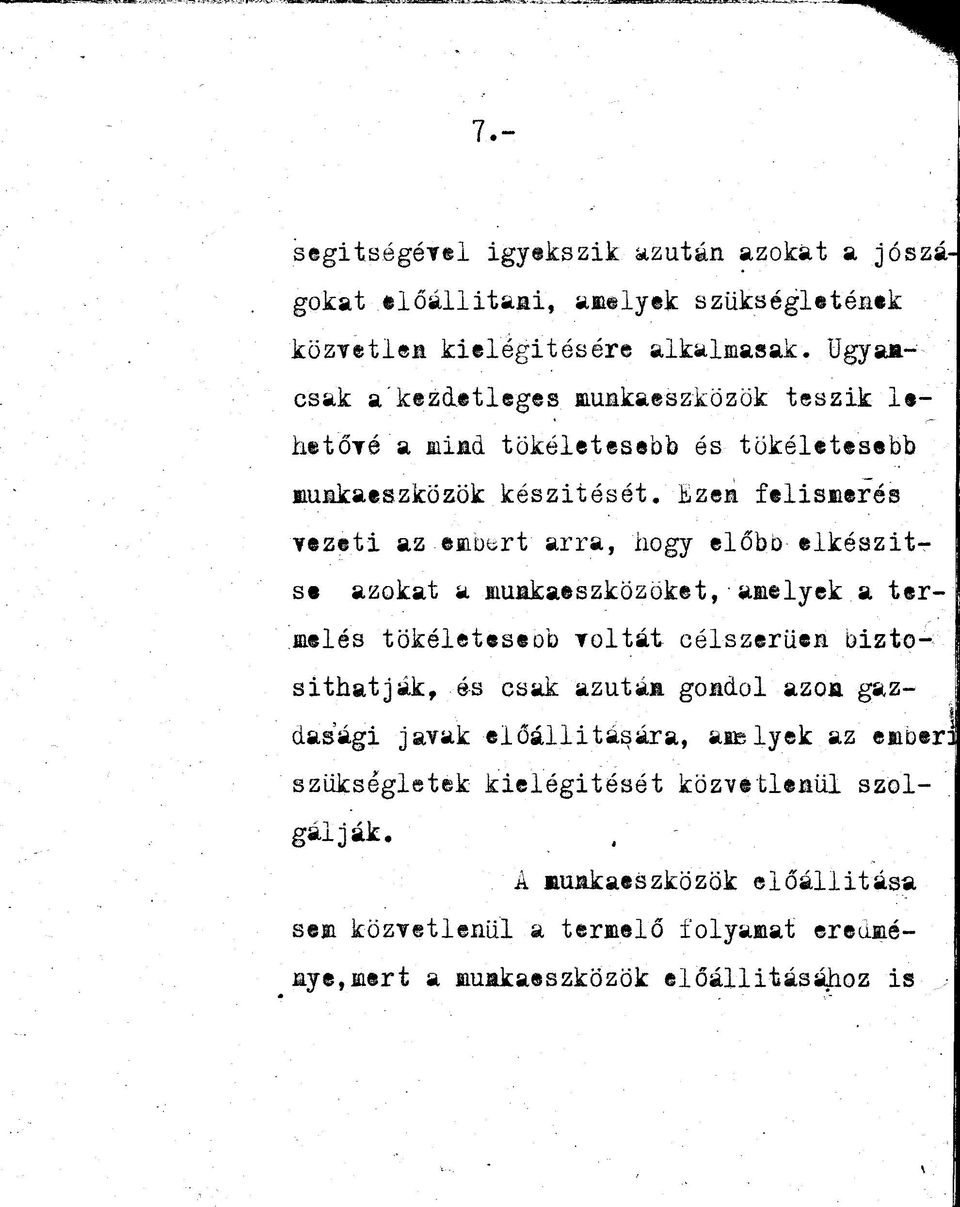 Ezea felismerés vezeti az embert arra, hogy előbb elkészítse azokat a munkaeszközöket, amelyek a termelés tökéletesebb voltát célszerűen biztosíthatják, és csak