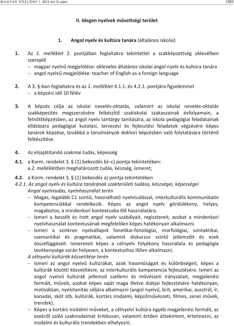 angolnyelvmegjelölése:teacherofenglishasaforeignlanguage 2. A3. banfoglaltakraésaz1.melléklet4.1.1.és4.2.1.pontjárafigyelemmel aképzésiid10félév 3.