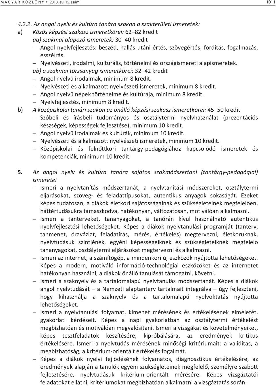 2.Azangolnyelvéskultúratanáraszakonaszakterületiismeretek: a) Közösképzésiszakaszismeretkörei:62 82kredit aa)szakmaialapozóismeretek:30 40kredit