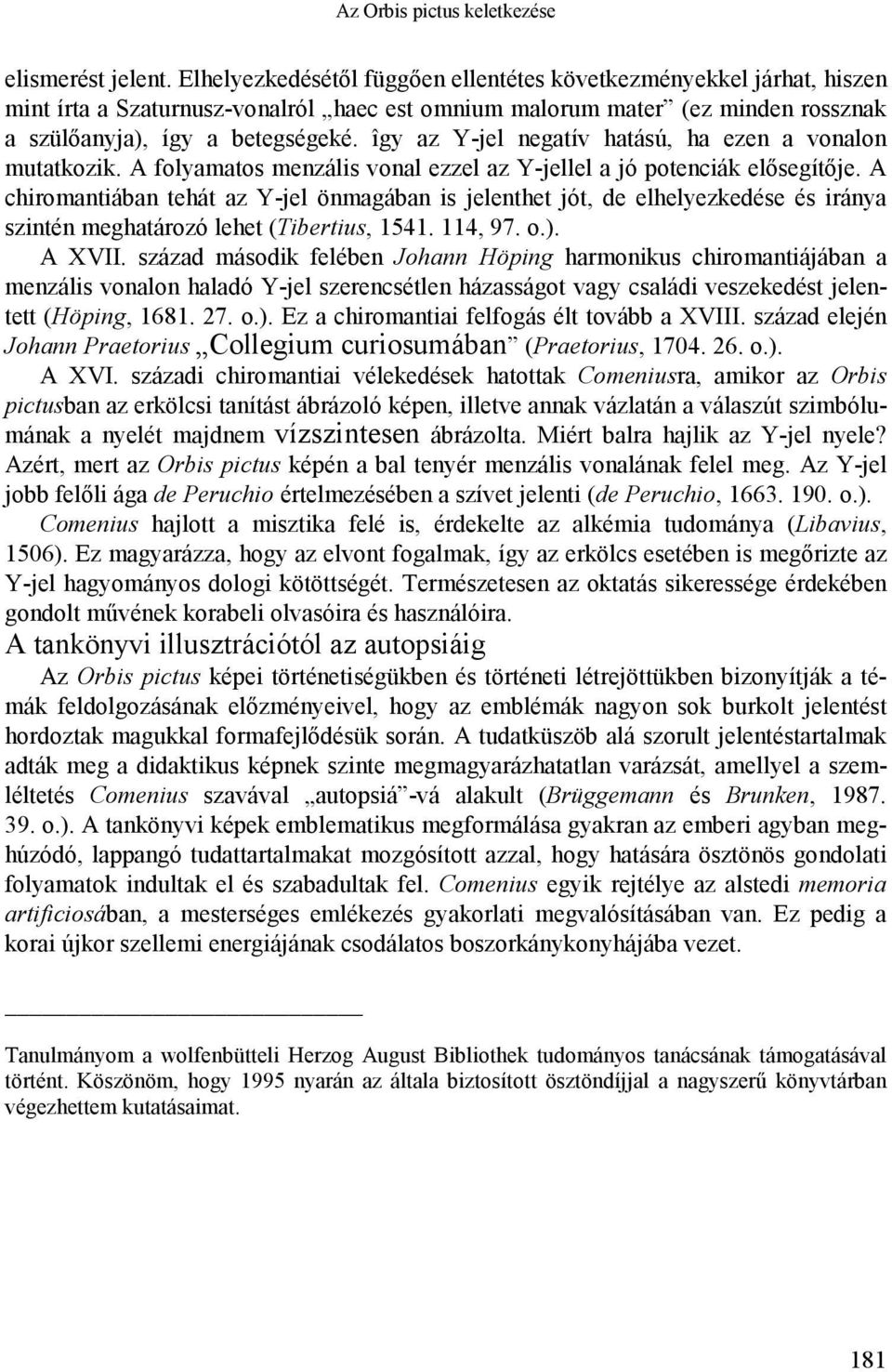 îgy az Y-jel negatív hatású, ha ezen a vonalon mutatkozik. A folyamatos menzális vonal ezzel az Y-jellel a jó potenciák elősegítője.