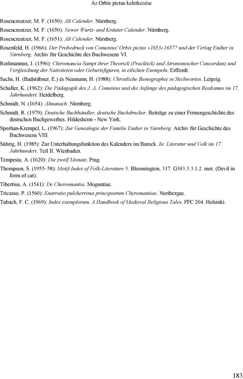 (1596): Chiromancia Sampt ihrer Theorick (Pracktick) und Atronomischer Concordanz und Vergleichung der Nativiteten/oder Geburtsfiguren, in etlichen Exempeln. Erffordt. Sachs, H. (Badstübner, E.