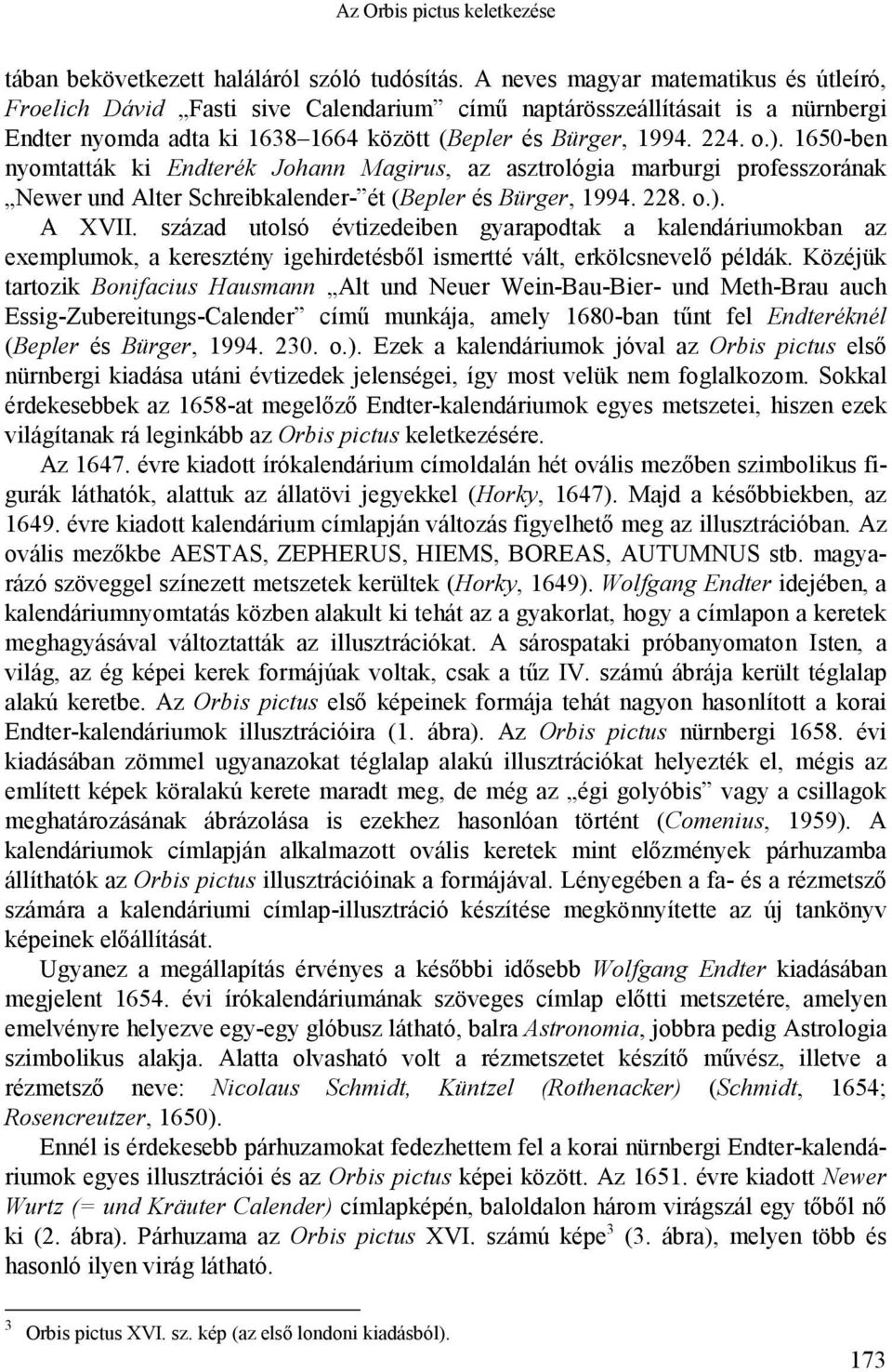 1650-ben nyomtatták ki Endterék Johann Magirus, az asztrológia marburgi professzorának Newer und Alter Schreibkalender- ét (Bepler és Bürger, 1994. 228. o.). A XVII.