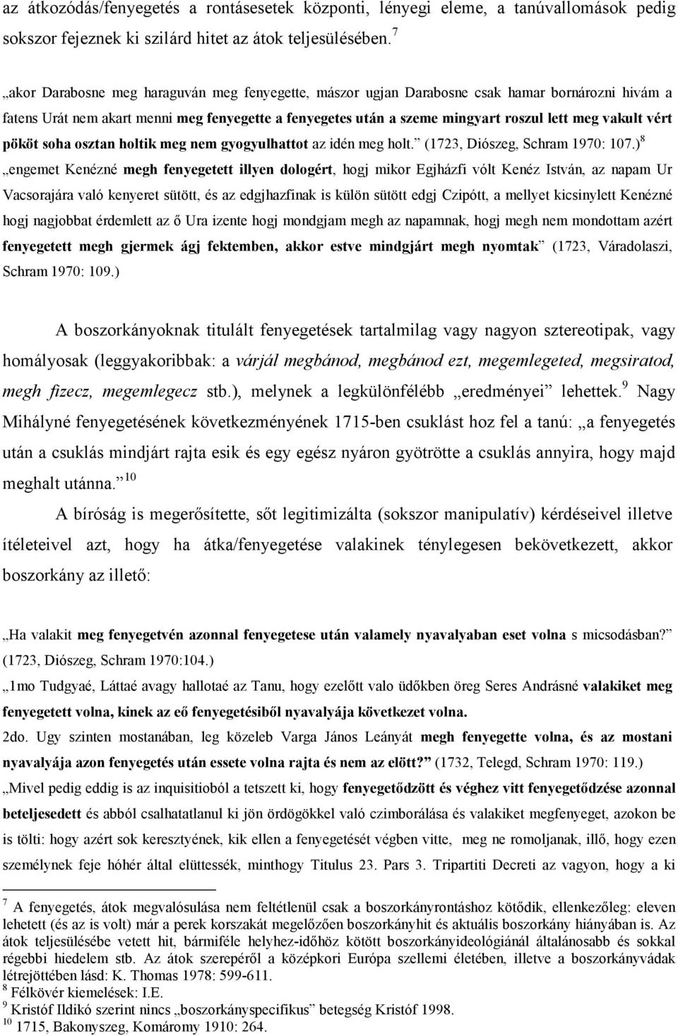 vakult vért pököt soha osztan holtik meg nem gyogyulhattot az idén meg holt. (1723, Diószeg, Schram 1970: 107.