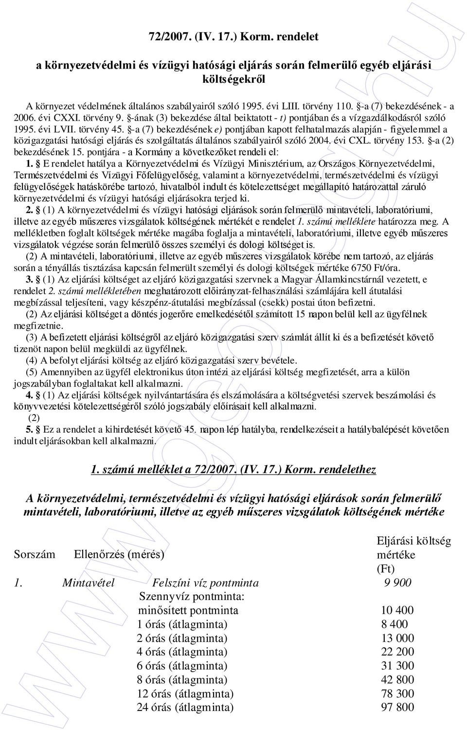 -a (7) bekezdésének e) pontjában kapott felhatalmazás alapján - figyelemmel a közigazgatási hatósági eljárás és szolgáltatás általános szabályairól szóló 2004. évi CXL. törvény 153.