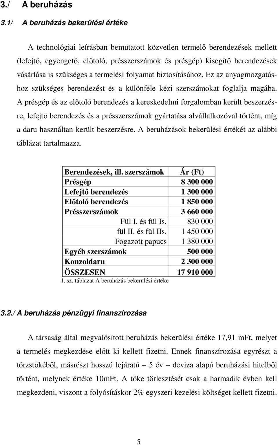 szükséges a termelési folyamat biztosításához. Ez az anyagmozgatáshoz szükséges berendezést és a különféle kézi szerszámokat foglalja magába.